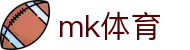 MK(体育科技有限公司)体育·官方网站